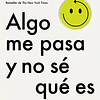 ALGO ME PASA Y NO SÉ QUÉ ES