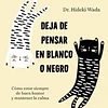 DEJA DE PENSAR EN BLANCO Y NEGRO