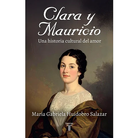 Clara Y Mauricio. Una Historia Cultural Del Amor