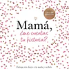 Mamá, ¿me cuentas tu historia? 