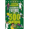La Historia Del Futbol En 500 Partidos