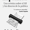 IMPUNIDAD. UNA CRÓNICA SOBRE EL SII Y LOS DINEROS DE LA POLÍTICA