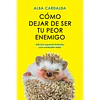 Como Dejar De Ser Tu Peor Enemigo