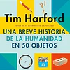 UNA BREVE HISTORIA DE LA HUMANIDAD EN 50 OBJETOS