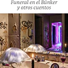 FUNERAL EN EL BUNKER Y OTROS CUENTOS