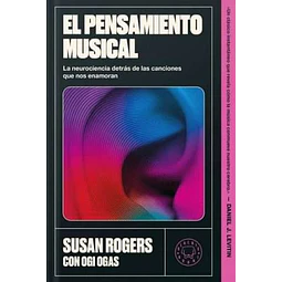 EL PENSAMIENTO MUSICAL. LA NEUROCIENCIA DETRÁS DE LAS CANCIONES QUE NOS ENAMORAN