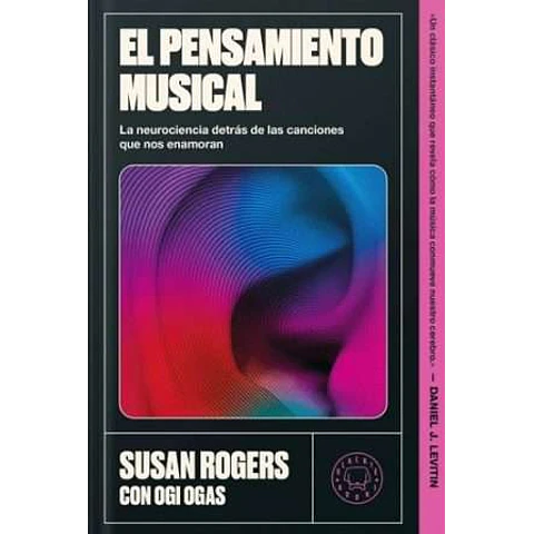 EL PENSAMIENTO MUSICAL. LA NEUROCIENCIA DETRÁS DE LAS CANCIONES QUE NOS ENAMORAN