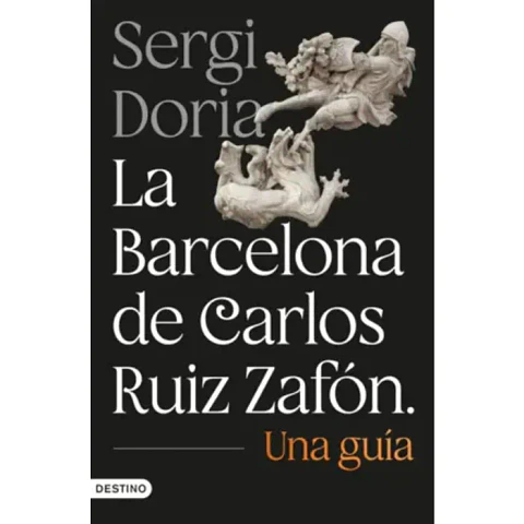 La Barcelona De Carlos Ruiz Zafon. Una Guia