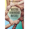 Nuestra Humanidad Invisible