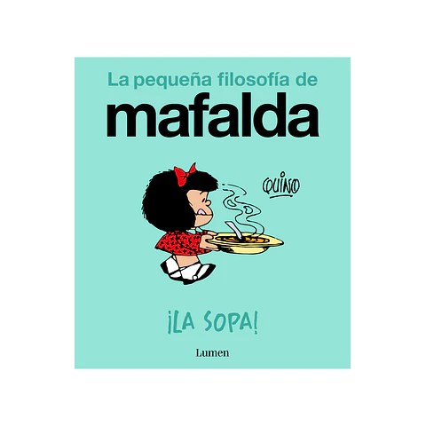 La pequeña filosofía de Mafalda: ¡La sopa!