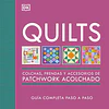 Quilts: Colchas, Prendas y Accesorios de Patchwork Acolchado - Guía completa paso a paso
