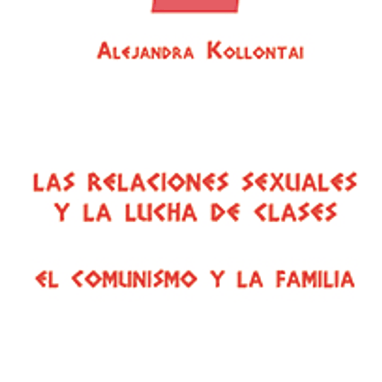 Las relaciones sexuales y la lucha de clases. El Comunismo y la familia.