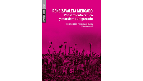 René Zavaleta Mercado. Pensamiento crítico y marxismo abigarrado