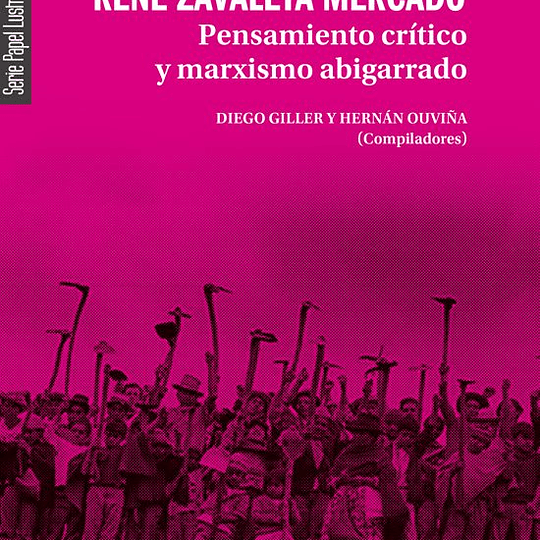 René Zavaleta Mercado. Pensamiento crítico y marxismo abigarrado