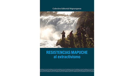 Resistencia mapuche al extractivismo