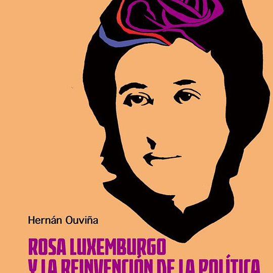 Rosa Luxemburgo y al reinvención de la política. Una lectura desde América Latina