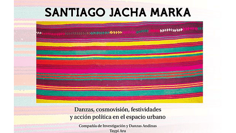 Santiago Jacha Marka. Danzas, cosmovisión, festividades y acción política en el espacio urbano