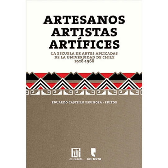 Artesanos, Artistas, Artífices. La Escuela de Artes aplicadas de la Universidad de Chile