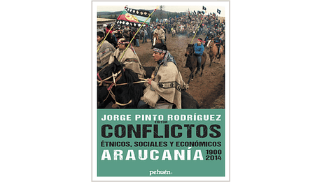Conflictos étnicos, sociales y económicos.Araucanía 1900-2014