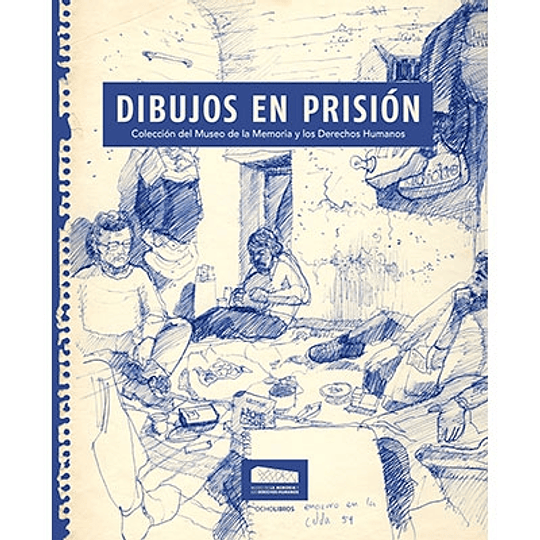 Dibujos en prisión. Colección del Museo de la Memoria y los derechos humanos