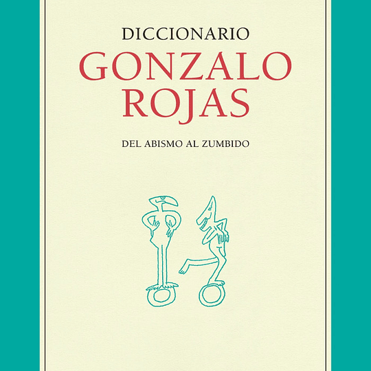 Diccionario Gonzalo Rojas: Del abismo al zumbido