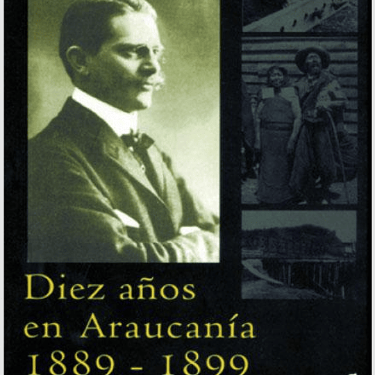Diez años en Araucanía 1889-1899