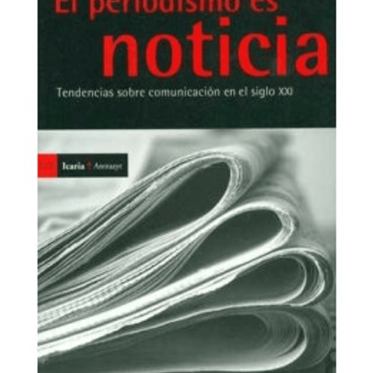 El Periodismo es noticia. Tendencias sobre comunicación en el siglo XXI