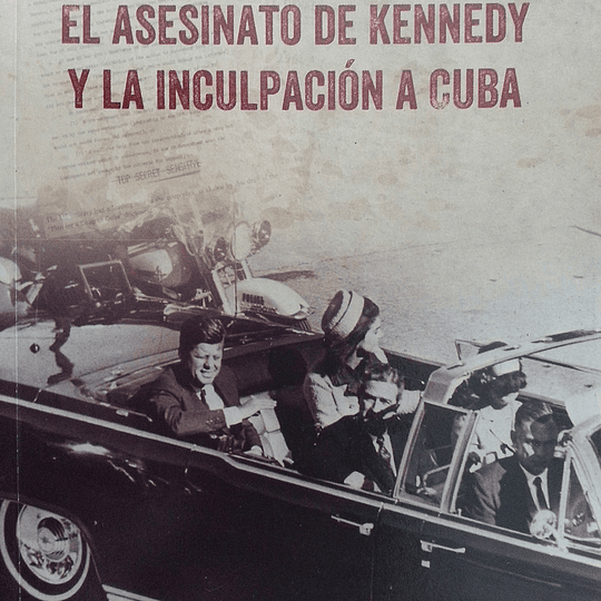 Más allá de la duda razonable. El Asesinato de Kennedy y la inculpación a Cuba
