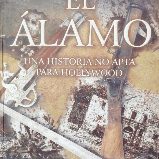 El Álamo. Una historia no apta para Hollywood