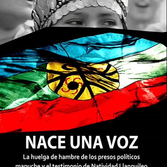 Nace una voz. La huelga de hambre de los presos políticos mapuche