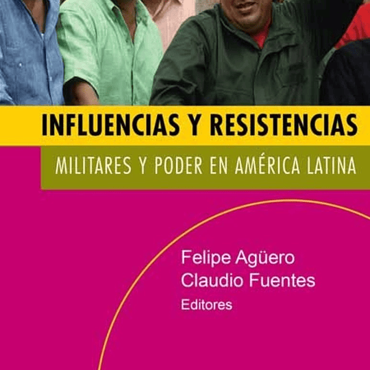 Influencias y resistencias. Militares y poder en América Latina