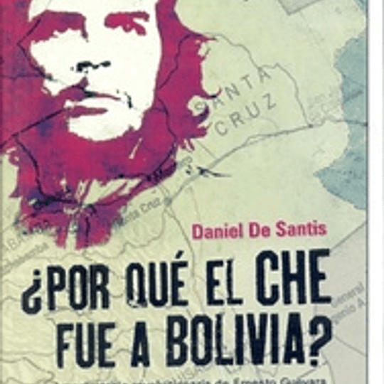 ¿Por qué el Che fue a Bolivia?