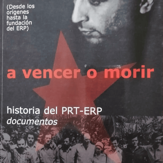 A vencer o morir. Historia del PRT-ERP, documentos. Tomo I - Volumen 1