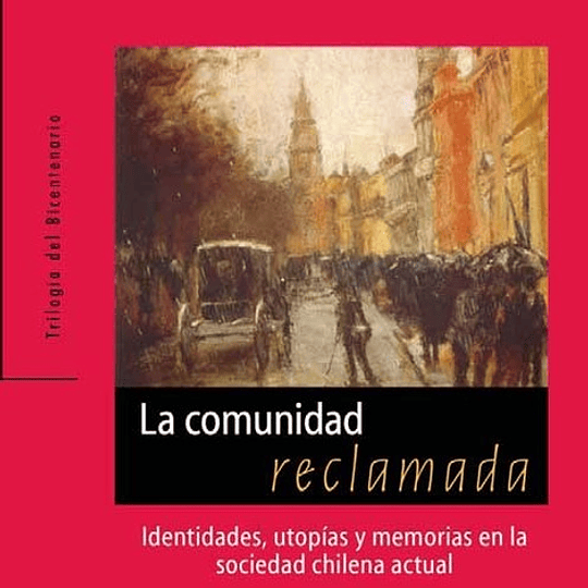 La comunidad reclamada: identidades, utopías y memorias en la sociedad chilena actual