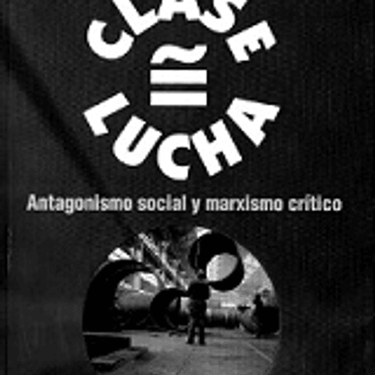 Clase Lucha. Antagonismo social y marxismo crítico.
