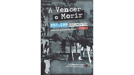 A  vencer o morir. Historia del PRT-ERP. Tomo I