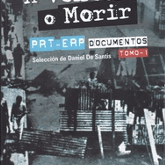 A  vencer o morir. Historia del PRT-ERP. Tomo I