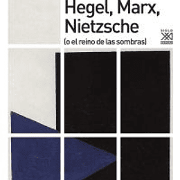 Hegel, Marx, Nietzsche o el reino de las sombras