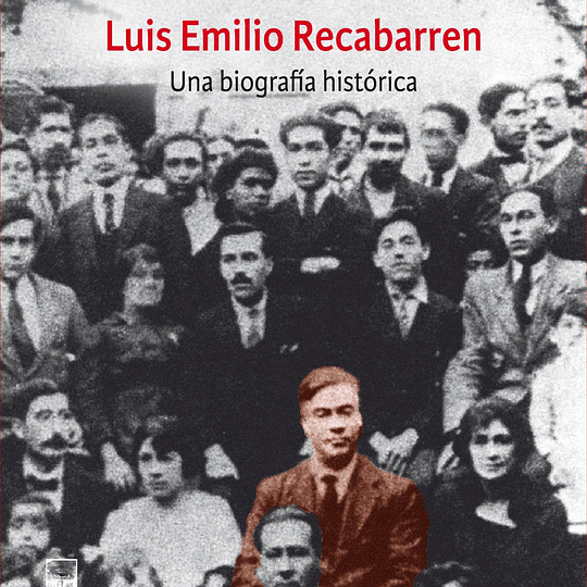 Luis Emilio Recabarren. Una biografía histórica