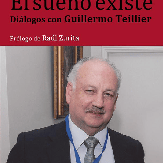 El sueño existente. Diálogos con Guillermo Teillier