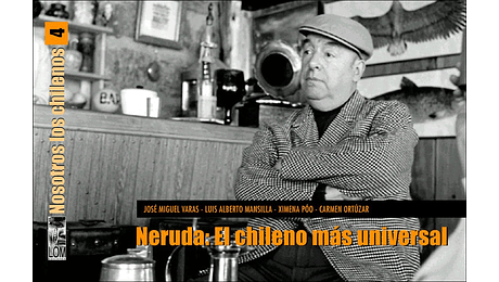 Nosotros los chilenos 4. Neruda: El chileno más universal