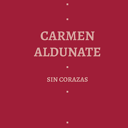 Carmen Aldunate. Sin Corazas
