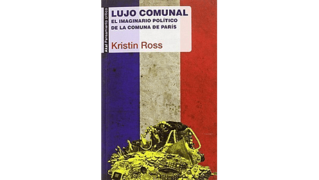 Lujo comunal. El imaginario político de la comuna de París