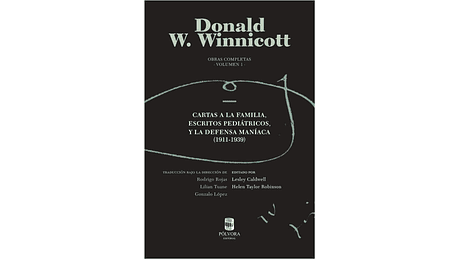 Donald W. Winnicott. Obras completas Volumen I. Cartas a la familia, escritos pediátricos, y la defensa maníaca (1911-1939)