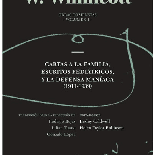 Donald W. Winnicott. Obras completas Volumen I. Cartas a la familia, escritos pediátricos, y la defensa maníaca (1911-1939)