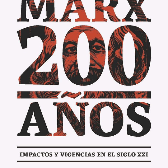 Marx 200 Años. Impactos y vigencia en el siglo XXI