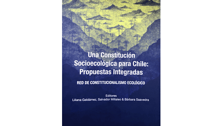 Una constitución socioecológica para Chile: Propuestas integradas