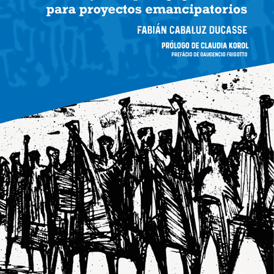 Educación y marxismo latinoamericano. Ensayo de pedagogía crítica para proyectos emancipatorios