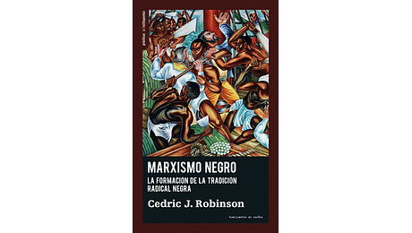 Marxismo negro. La formación de la tradición radical negra