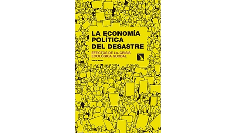 La economía política del desastre. Efectos de la crisis ecológica global